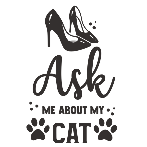 ASK ME ABOUT MY CAT