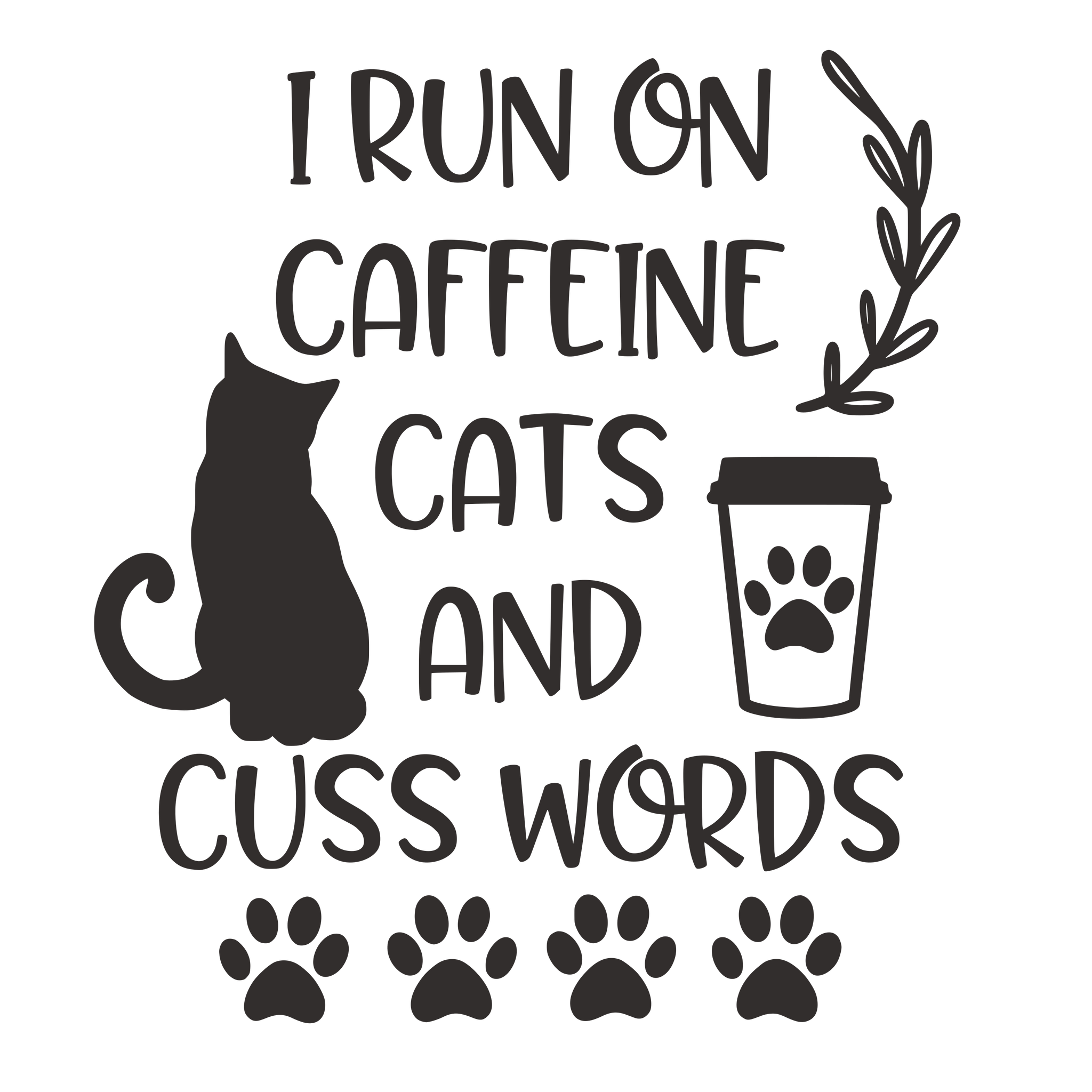 I RUN ON CAFFEINE CATS AND CUSS WORDS