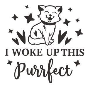 I WOKE UP THIS PURRFECT