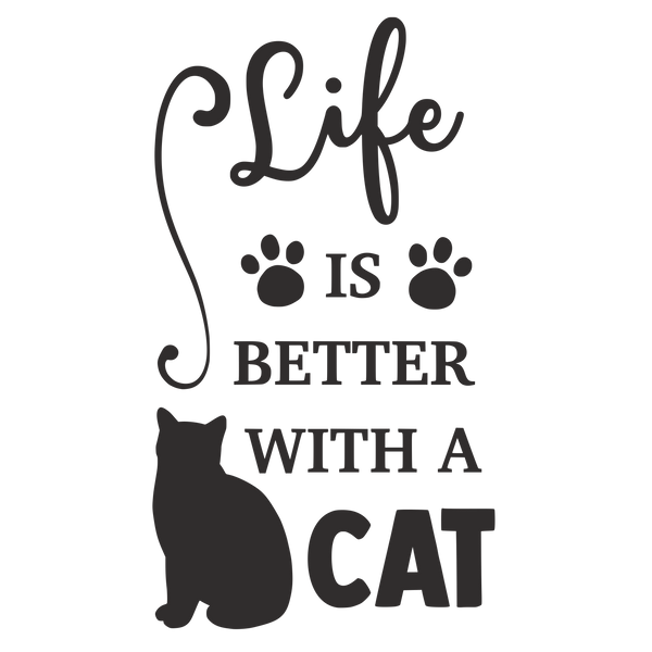 LIFE IS BETTER WITH A CAT