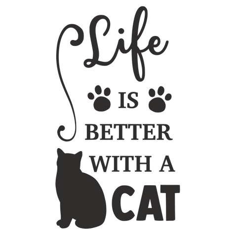 LIFE IS BETTER WITH A CAT